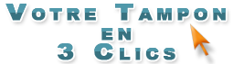 Votre tampon en 3 Clics Votre tampon en 3 Clics